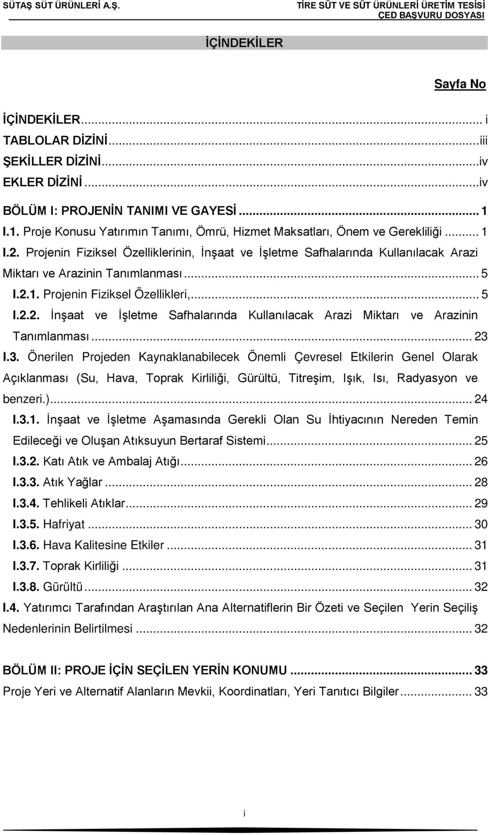 Projenin Fiziksel Özelliklerinin, İnşaat ve İşletme Safhalarında Kullanılacak Arazi Miktarı ve Arazinin Tanımlanması... 5 I.2.