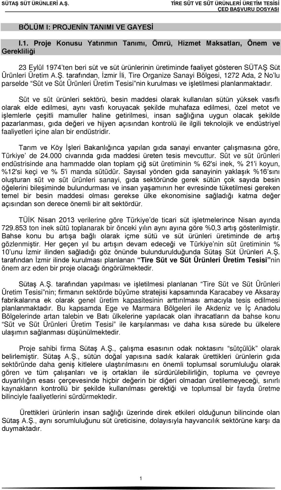 Süt Ürünleri Üretim A.Ş. tarafından, İzmir İli, Tire Organize Sanayi Bölgesi, 1272 Ada, 2 No lu parselde Süt ve Süt Ürünleri Üretim Tesisi nin kurulması ve işletilmesi planlanmaktadır.