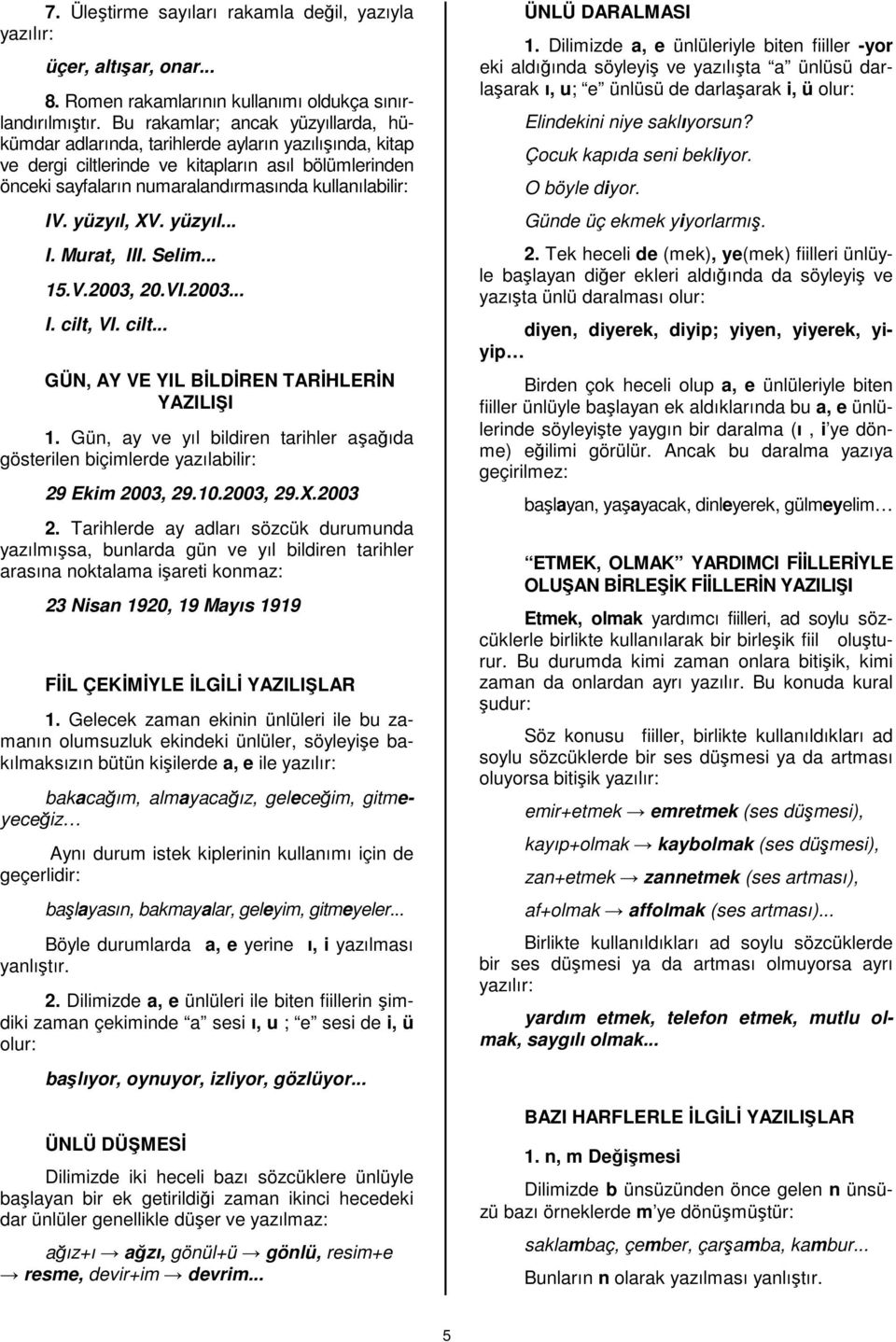 IV. yüzyıl, XV. yüzyıl... I. Murat, III. Selim... 15.V.2003, 20.VI.2003... I. cilt, VI. cilt... GÜN, AY VE YIL BİLDİREN TARİHLERİN YAZILI I 1.