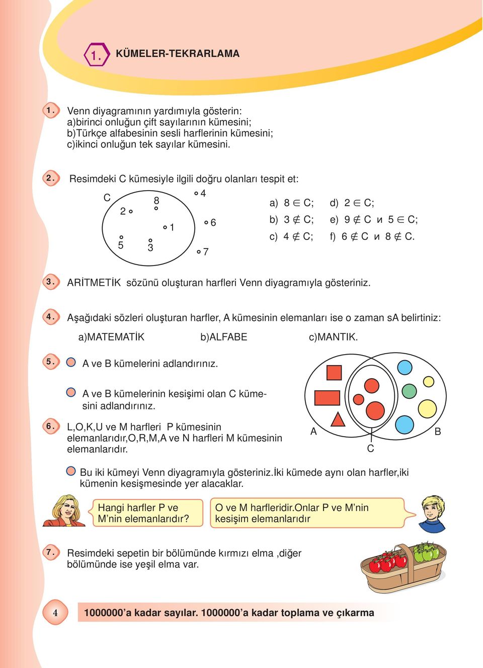 Aşağıdaki sözleri oluşturan harfl er, A kümesinin elemanları ise o zaman sa belirtiniz: a)matematik b)alfabe c)mantik. 5. A ve B kümelerini adlandırınız.