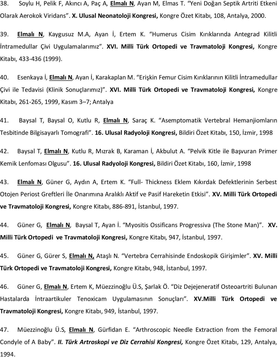 Milli Türk Ortopedi ve Travmatoloji Kongresi, Kongre Kitabı, 433-436 (1999). 40. Esenkaya İ, Elmalı N, Ayan İ, Karakaplan M.