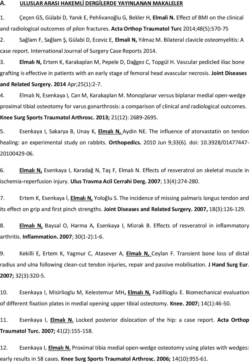 International Journal of Surgery Case Reports 2014. 3. Elmalı N, Ertem K, Karakaplan M, Pepele D, Dağgez C, Topgül H.