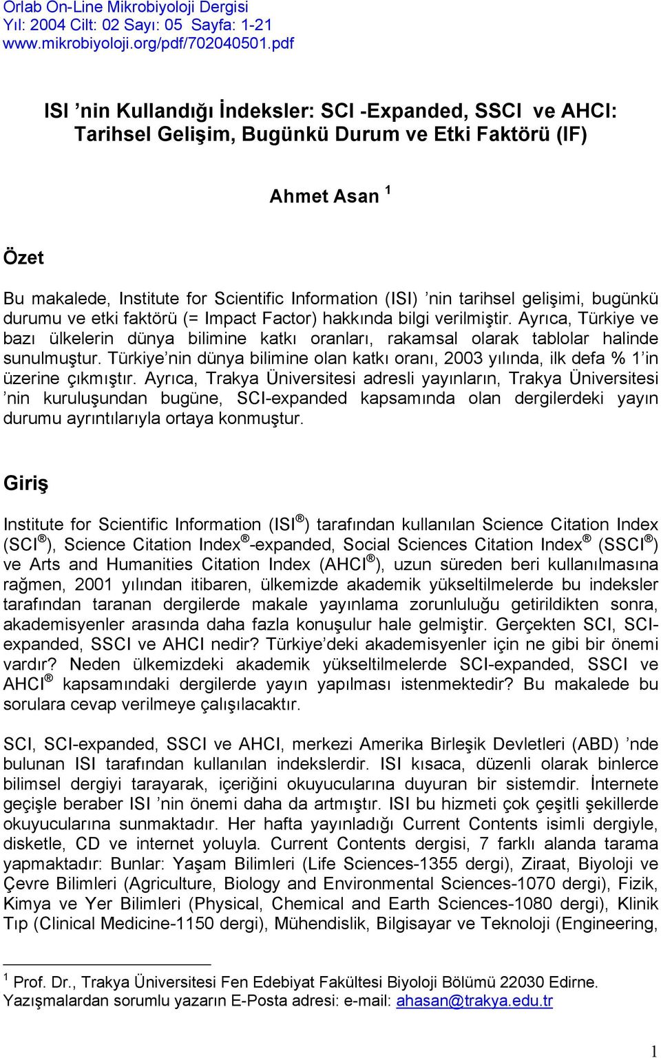 tarihsel gelişimi, bugünkü durumu ve etki faktörü (= Impact Factor) hakkında bilgi verilmiştir.