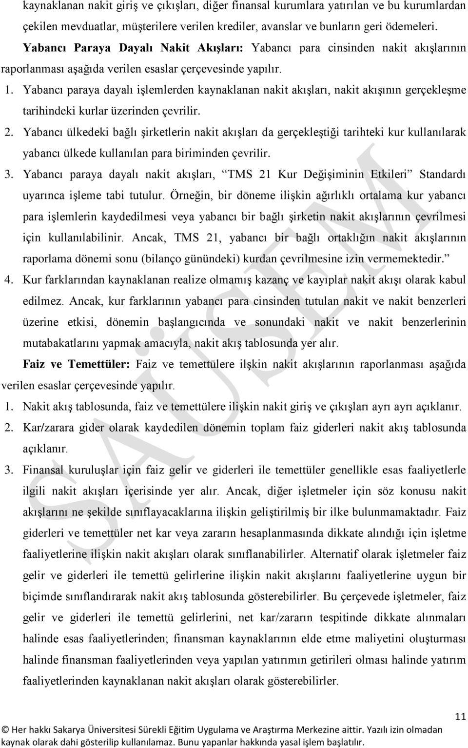 Yabancı paraya dayalı işlemlerden kaynaklanan nakit akışları, nakit akışının gerçekleşme tarihindeki kurlar üzerinden çevrilir. 2.