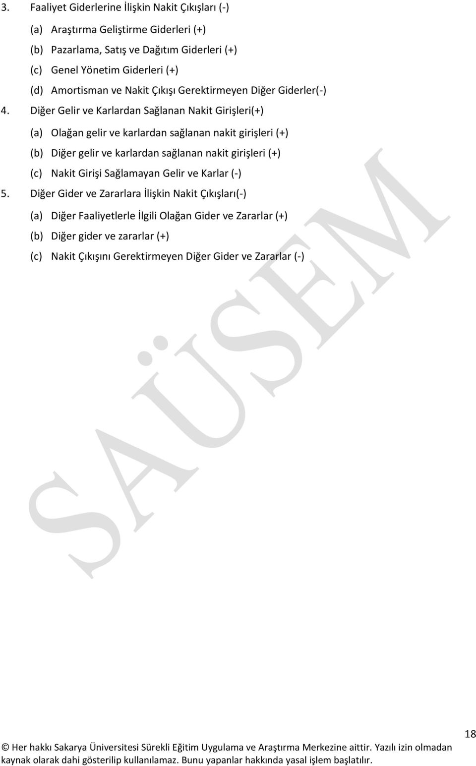 Diğer Gelir ve Karlardan Sağlanan Nakit Girişleri(+) (a) Olağan gelir ve karlardan sağlanan nakit girişleri (+) (b) Diğer gelir ve karlardan sağlanan nakit girişleri