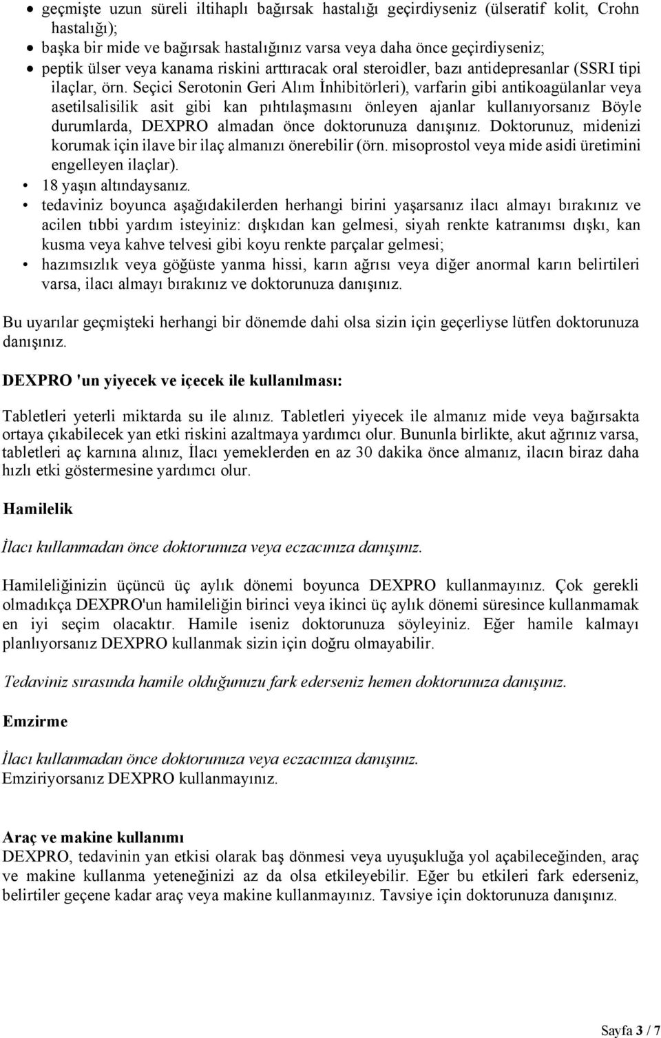 Seçici Serotonin Geri Alım İnhibitörleri), varfarin gibi antikoagülanlar veya asetilsalisilik asit gibi kan pıhtılaşmasını önleyen ajanlar kullanıyorsanız Böyle durumlarda, DEXPRO almadan önce