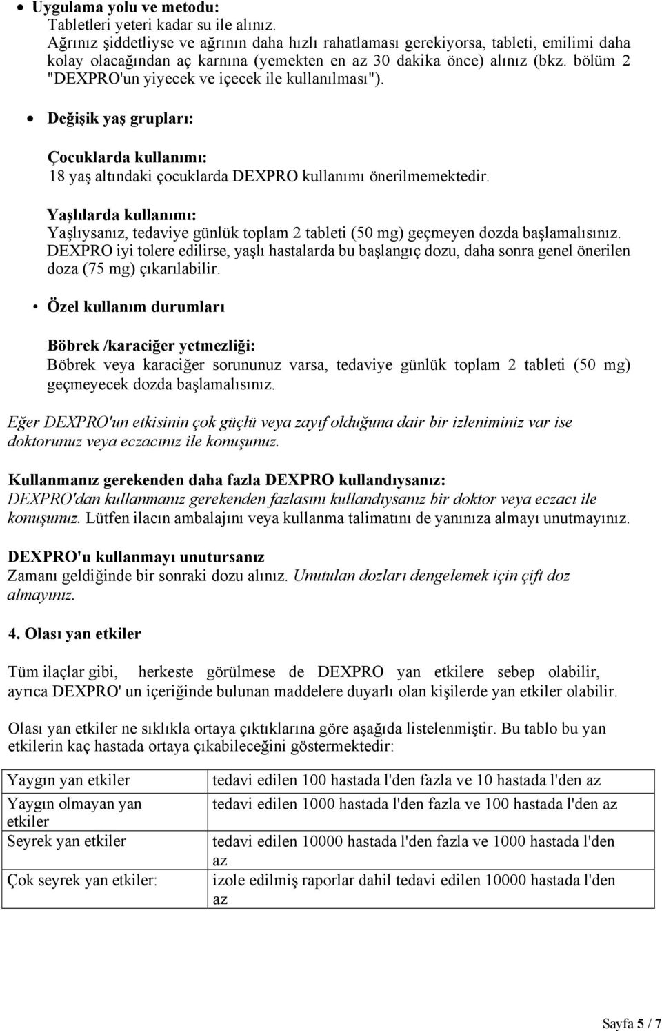 bölüm 2 "DEXPRO'un yiyecek ve içecek ile kullanılması"). Değişik yaş grupları: Çocuklarda kullanımı: 18 yaş altındaki çocuklarda DEXPRO kullanımı önerilmemektedir.