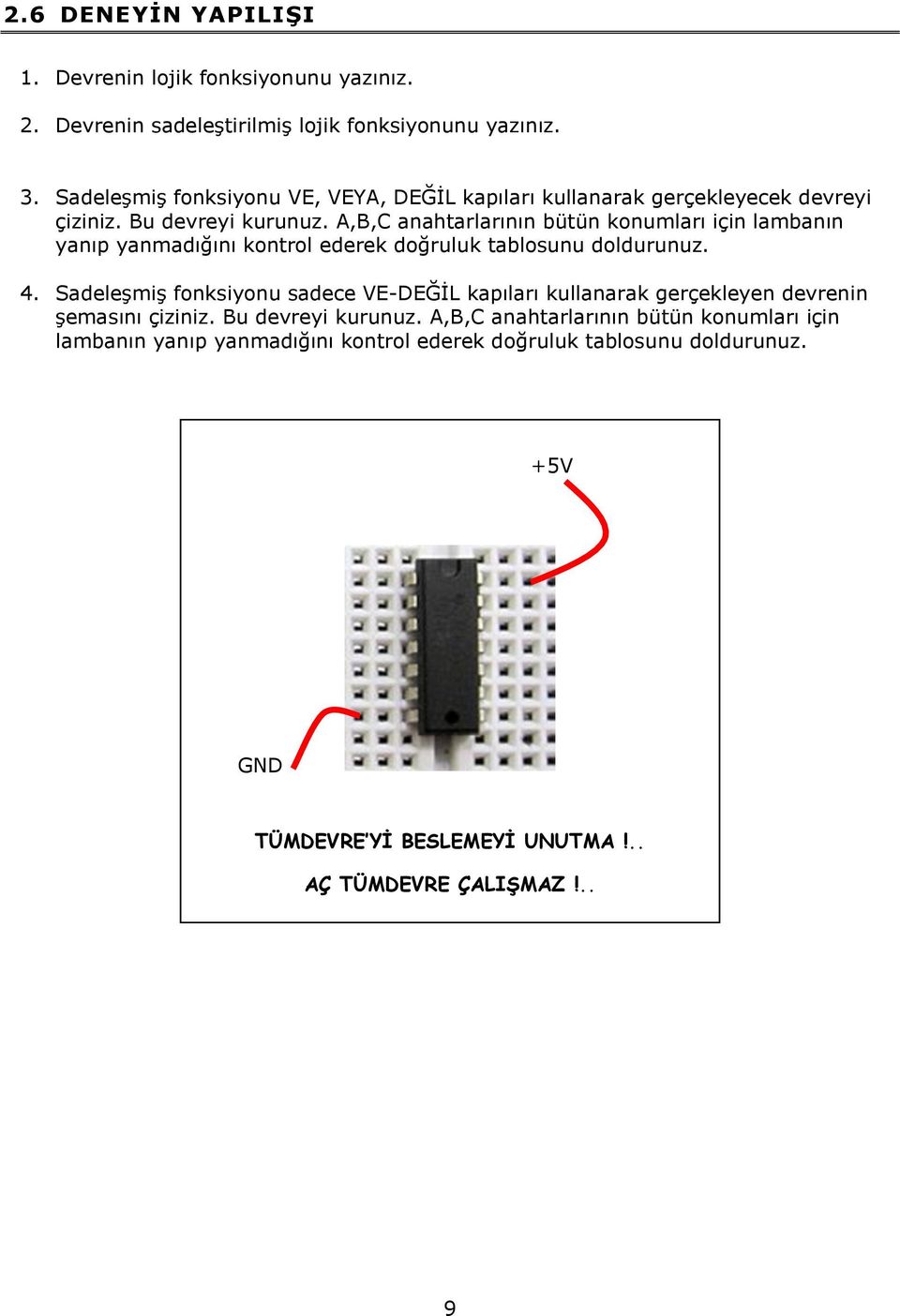 A,B,C anahtarlarının bütün konumları için lambanın yanıp yanmadığını kontrol ederek doğruluk tablosunu doldurunuz. 4.