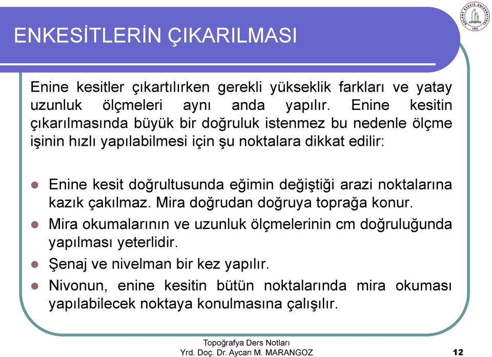 doğrultusunda eğimin değiştiği arazi noktalarına kazık çakılmaz. Mira doğrudan doğruya toprağa konur.