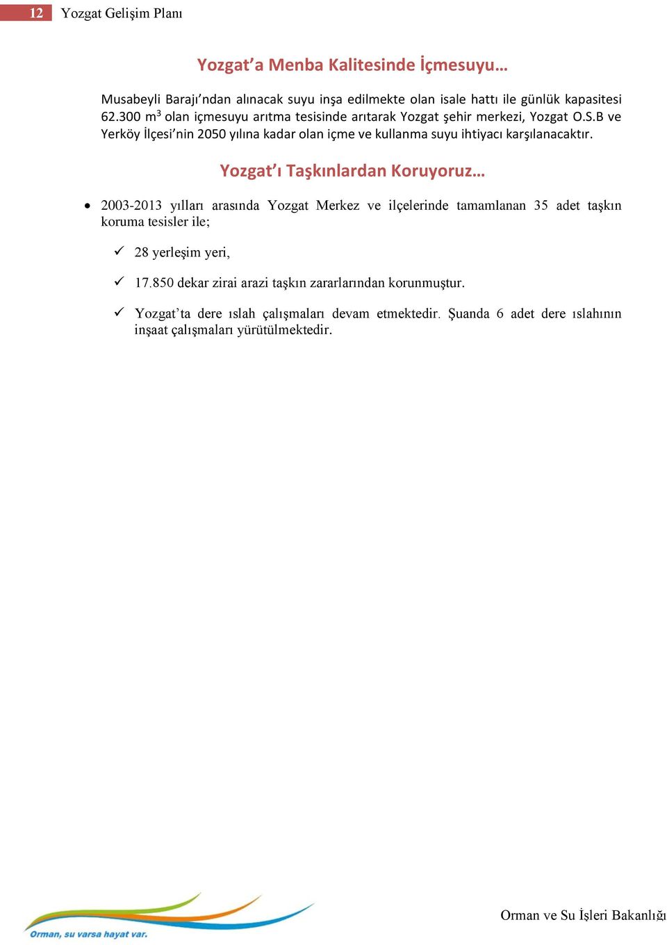 B ve Yerköy İlçesi nin 2050 yılına kadar olan içme ve kullanma suyu ihtiyacı karşılanacaktır.