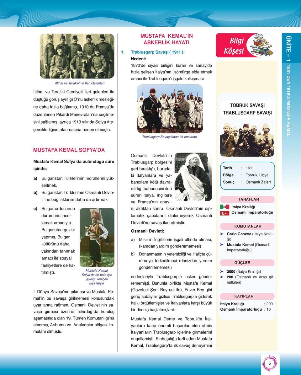 Trablusgarp Savaşı ( 1911 ): Nedeni: 1870 de siyasi birliğini kuran ve sanayide hızla gelişen İtalya nın sömürge elde etmek amacı ile Trablusgarp ı işgale kalkışması Traplusgarp Savaşı ndan bir