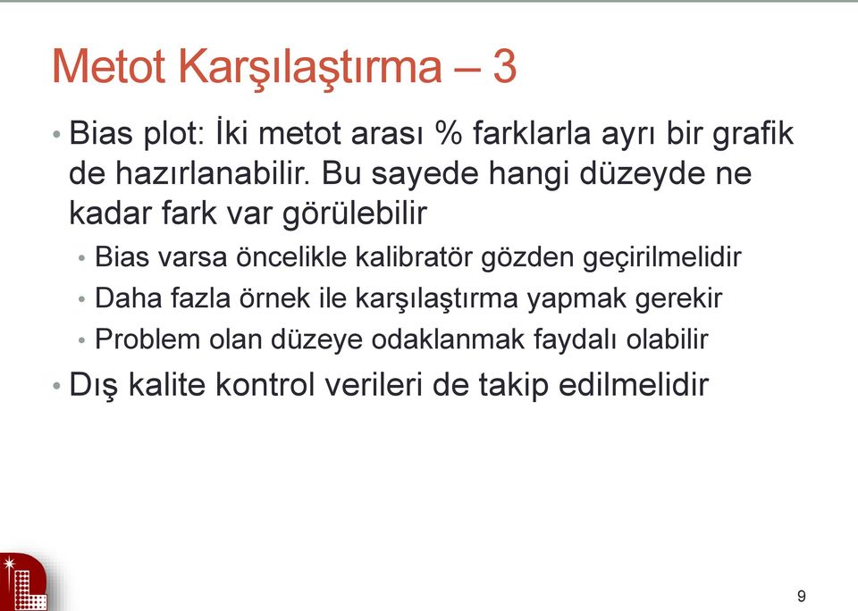 Bu sayede hangi düzeyde ne kadar fark var görülebilir Bias varsa öncelikle kalibratör