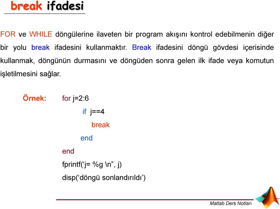 Break ifadesini döngü gövdesi içerisinde kullanmak, döngünün durmasını ve döngüden sonra