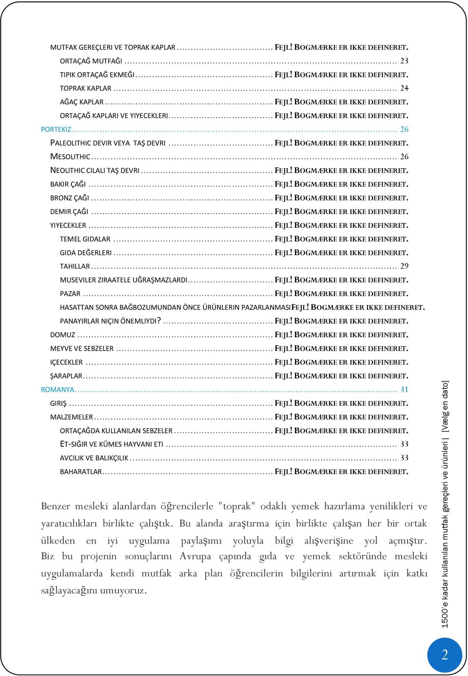 .. FEJL! BOGMÆRKE ER IKKE DEFINERET. BRONZ ÇAĞI... FEJL! BOGMÆRKE ER IKKE DEFINERET. DEMIR ÇAĞI... FEJL! BOGMÆRKE ER IKKE DEFINERET. YIYECEKLER... FEJL! BOGMÆRKE ER IKKE DEFINERET. TEMEL GIDALAR.