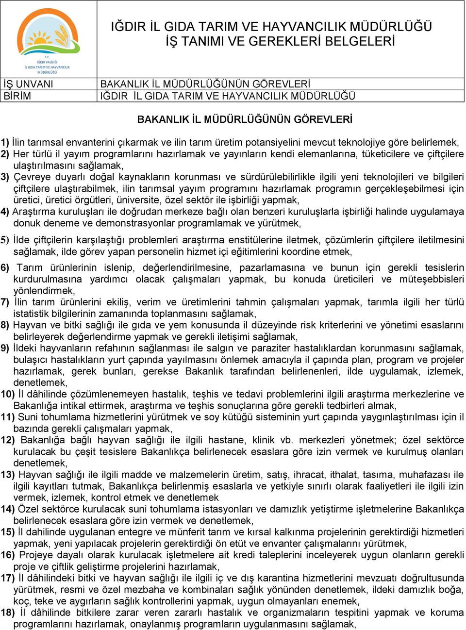 tüketicilere ve çiftçilere ulaştırılmasını sağlamak, 3) Çevreye duyarlı doğal kaynakların korunması ve sürdürülebilirlikle ilgili yeni teknolojileri ve bilgileri çiftçilere ulaştırabilmek, ilin