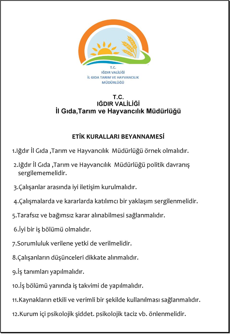 Çalışmalarda ve kararlarda katılımcı bir yaklaşım sergilenmelidir. 5.Tarafsız ve bağımsız karar alınabilmesi sağlanmalıdır. 6.İyi bir iş bölümü olmalıdır. 7.