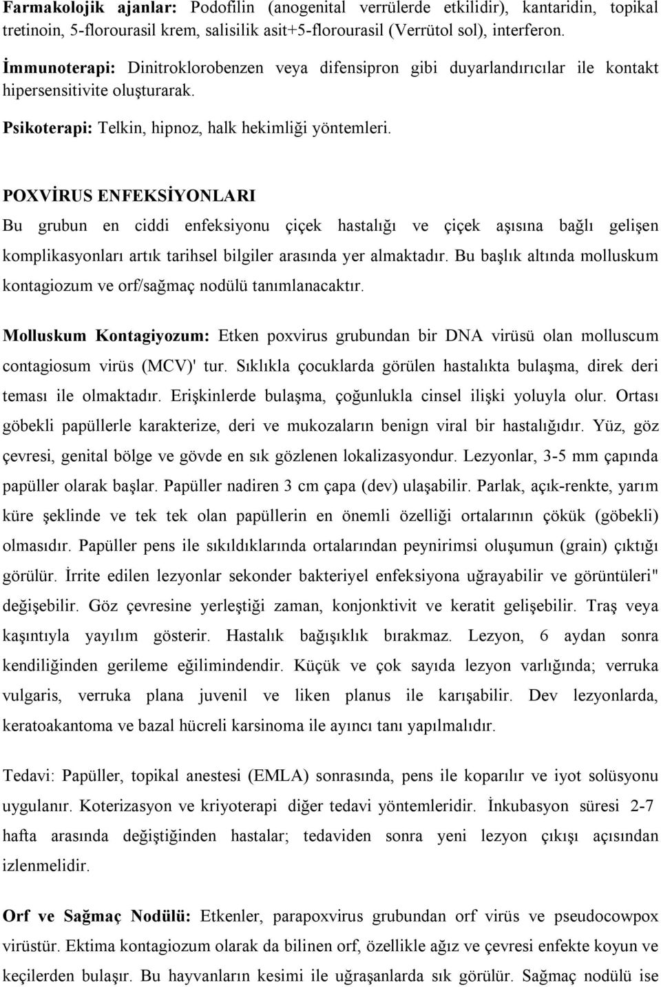 POXVİRUS ENFEKSİYONLARI Bu grubun en ciddi enfeksiyonu çiçek hastalığı ve çiçek aşısına bağlı gelişen komplikasyonları artık tarihsel bilgiler arasında yer almaktadır.