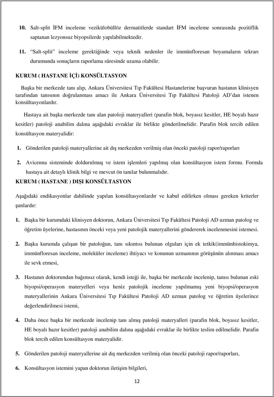 KURUM ( HASTANE İÇİ) KONSÜLTASYON Başka bir merkezde tanı alıp, Ankara Üniversitesi Tıp Fakültesi Hastanelerine başvuran hastanın klinisyen tarafından tanısının doğrulanması amacı ile Ankara