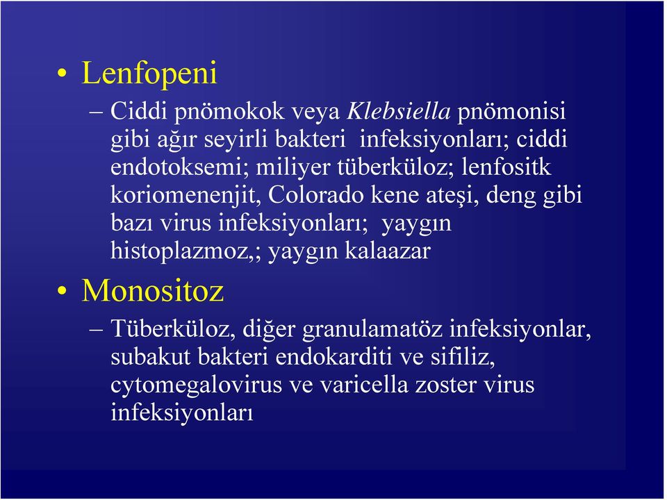 infeksiyonları; yaygın histoplazmoz,; yaygın kalaazar Monositoz Tüberküloz, diğer granulamatöz