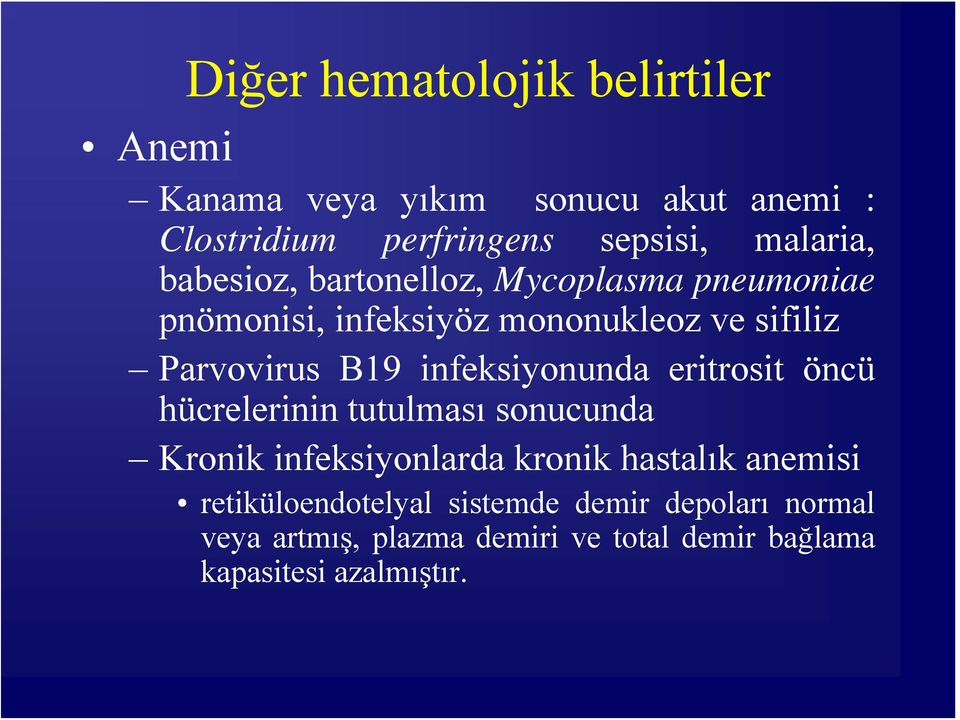 B19 infeksiyonunda eritrosit öncü hücrelerinin tutulması sonucunda Kronik infeksiyonlarda kronik hastalık