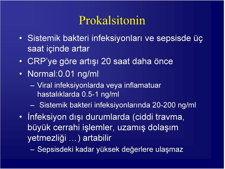 5-1 ng/ml Sistemik bakteri infeksiyonlarında 20-200 ng/ml İnfeksiyon dışı durumlarda (ciddi