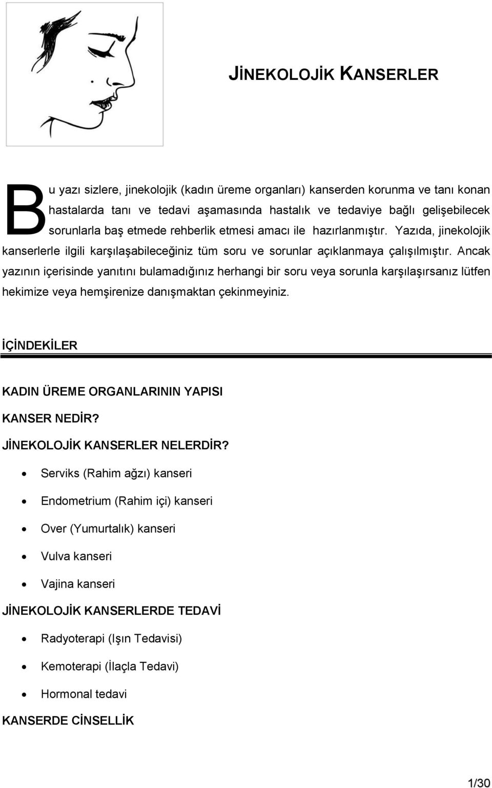 Ancak yazının içerisinde yanıtını bulamadığınız herhangi bir soru veya sorunla karşılaşırsanız lütfen hekimize veya hemşirenize danışmaktan çekinmeyiniz.