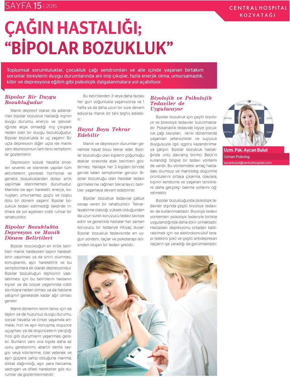 Bipolar Bir Duygu Bozukluğudur Manik depresif olarak da adlandırılan bipolar bozukluk hastalığı kişinin duygu durumu, enerjisi ve işlevselliğinde alışık olmadığı iniş çıkışlara neden olan bir duygu