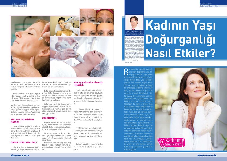 Düzey USG eğitimi aldı. 2008 yılında yurtdışında Laparaskopi(kapalı ameliyat) eğitimi aldı.2008 Kasım ayından itibaren hastanemizde çalışmaktadır. 2009-2010 yılları arasında İ.Ü. Çapa Tıp Fak. Yard.