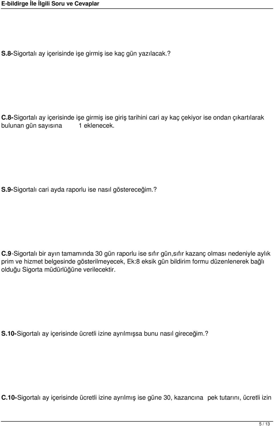 9-Sigortalı cari ayda raporlu ise nasıl göstereceğim.? C.