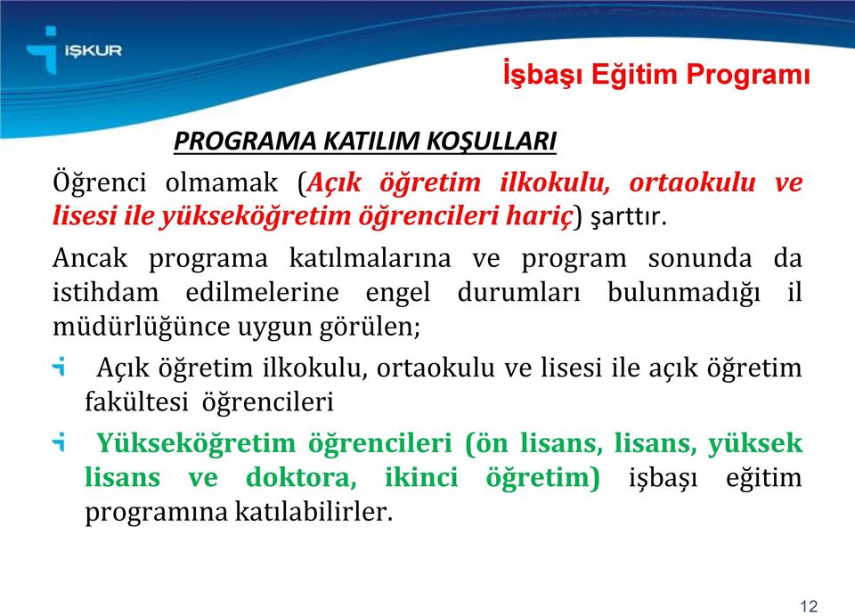 Ancak programa katılmalarına ve program sonunda da istihdam edilmelerine engel durumları bulunmadığı il müdürlüğünce uygun