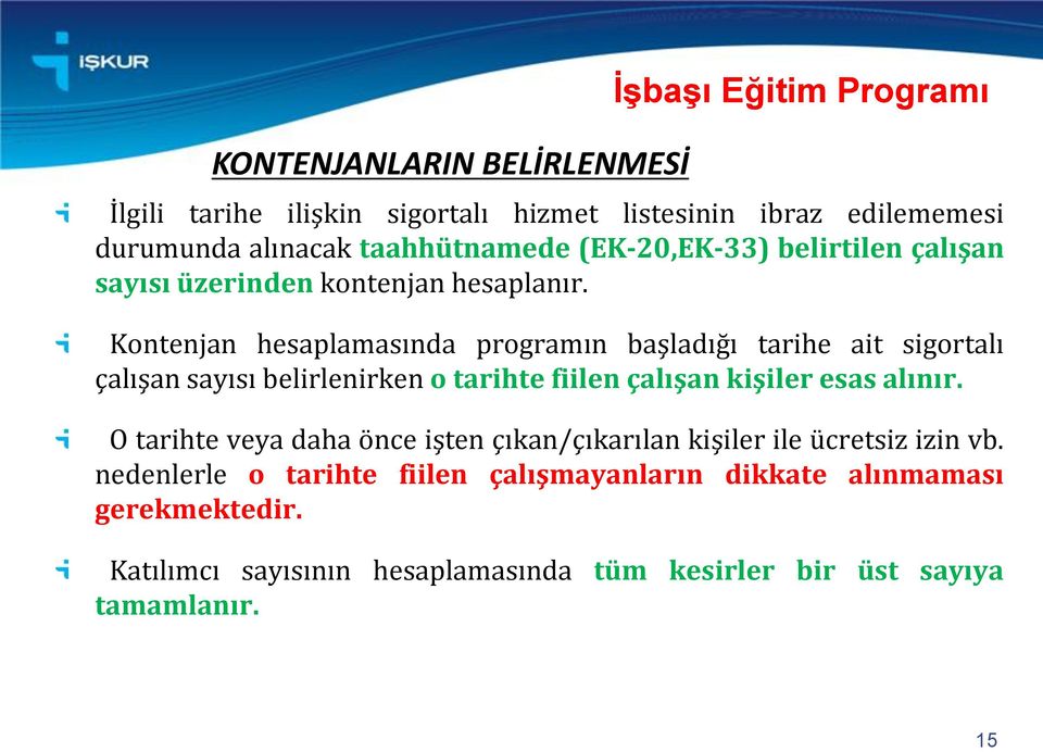 Kontenjan hesaplamasında programın başladığı tarihe ait sigortalı çalışan sayısı belirlenirken o tarihte fiilen çalışan kişiler esas alınır.