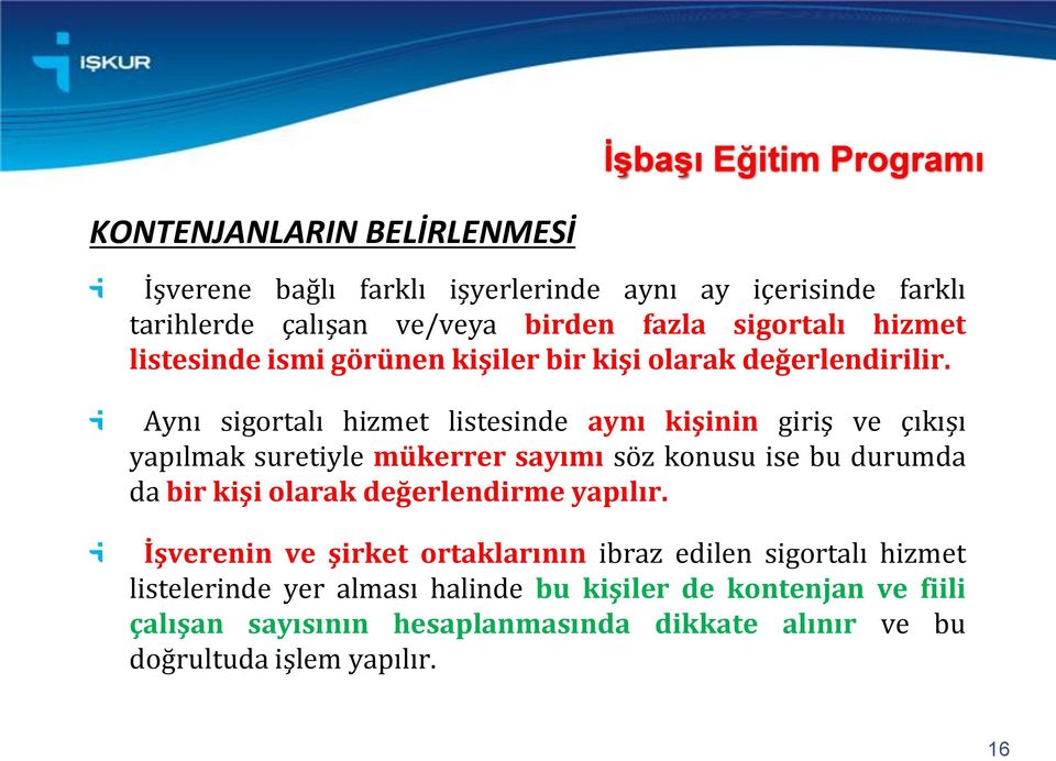 Aynı sigortalı hizmet listesinde aynı kişinin giriş ve çıkışı yapılmak suretiyle mükerrer sayımı söz konusu ise bu durumda da bir kişi olarak