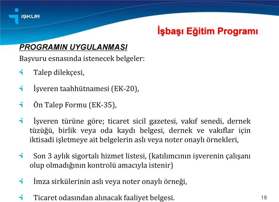 iktisadi işletmeye ait belgelerin aslı veya noter onaylı örnekleri, Son 3 aylık sigortalı hizmet listesi, (katılımcının işverenin