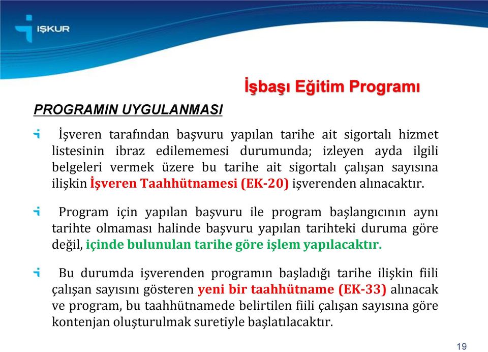 Program için yapılan başvuru ile program başlangıcının aynı tarihte olmaması halinde başvuru yapılan tarihteki duruma göre değil, içinde bulunulan tarihe göre işlem yapılacaktır.