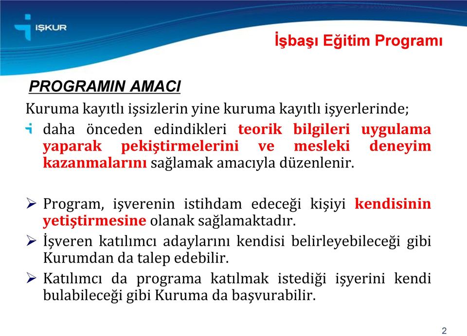 Program, işverenin istihdam edeceği kişiyi kendisinin yetiştirmesine olanak sağlamaktadır.