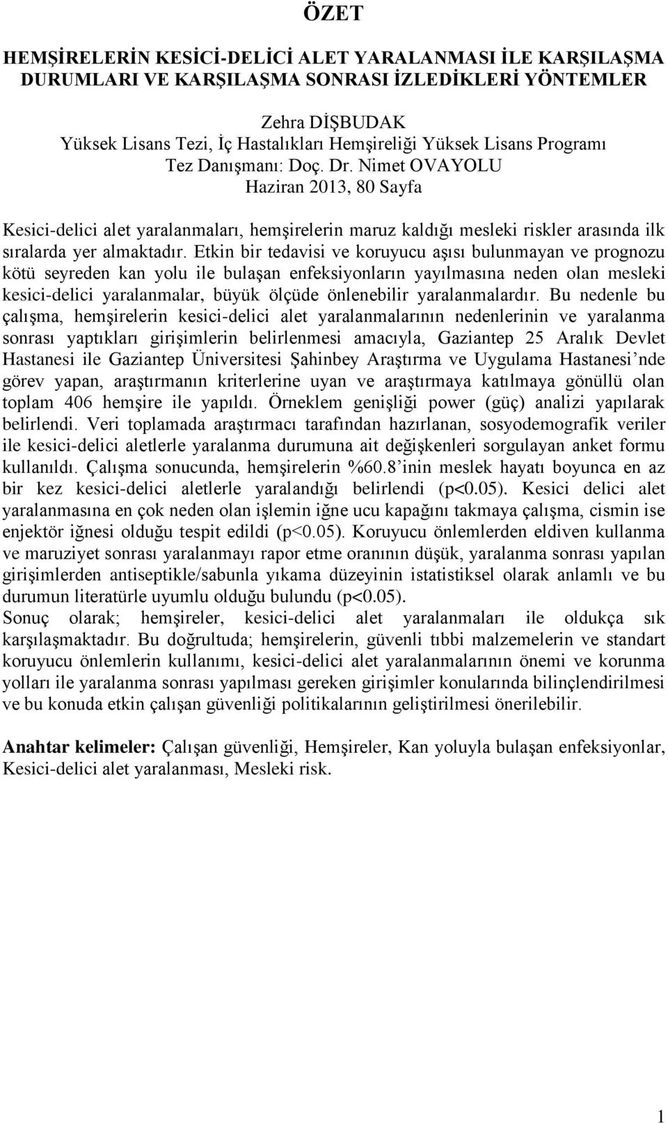 Etkin bir tedavisi ve koruyucu aşısı bulunmayan ve prognozu kötü seyreden kan yolu ile bulaşan enfeksiyonların yayılmasına neden olan mesleki kesici-delici yaralanmalar, büyük ölçüde önlenebilir