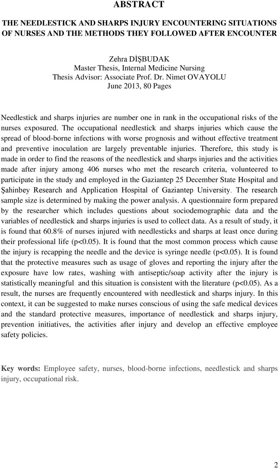 The occupational needlestick and sharps injuries which cause the spread of blood-borne infections with worse prognosis and without effective treatment and preventive inoculation are largely