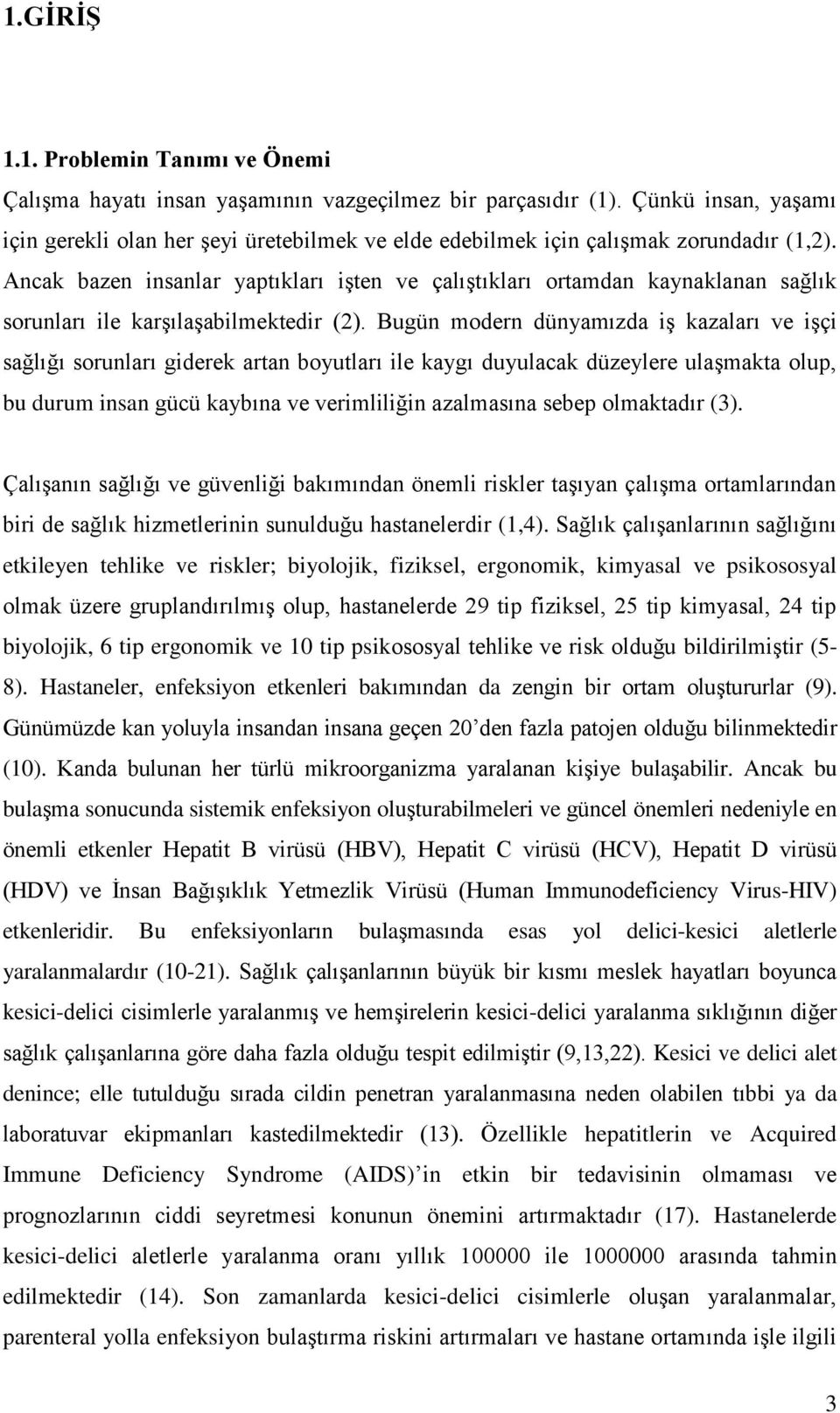 Ancak bazen insanlar yaptıkları işten ve çalıştıkları ortamdan kaynaklanan sağlık sorunları ile karşılaşabilmektedir (2).