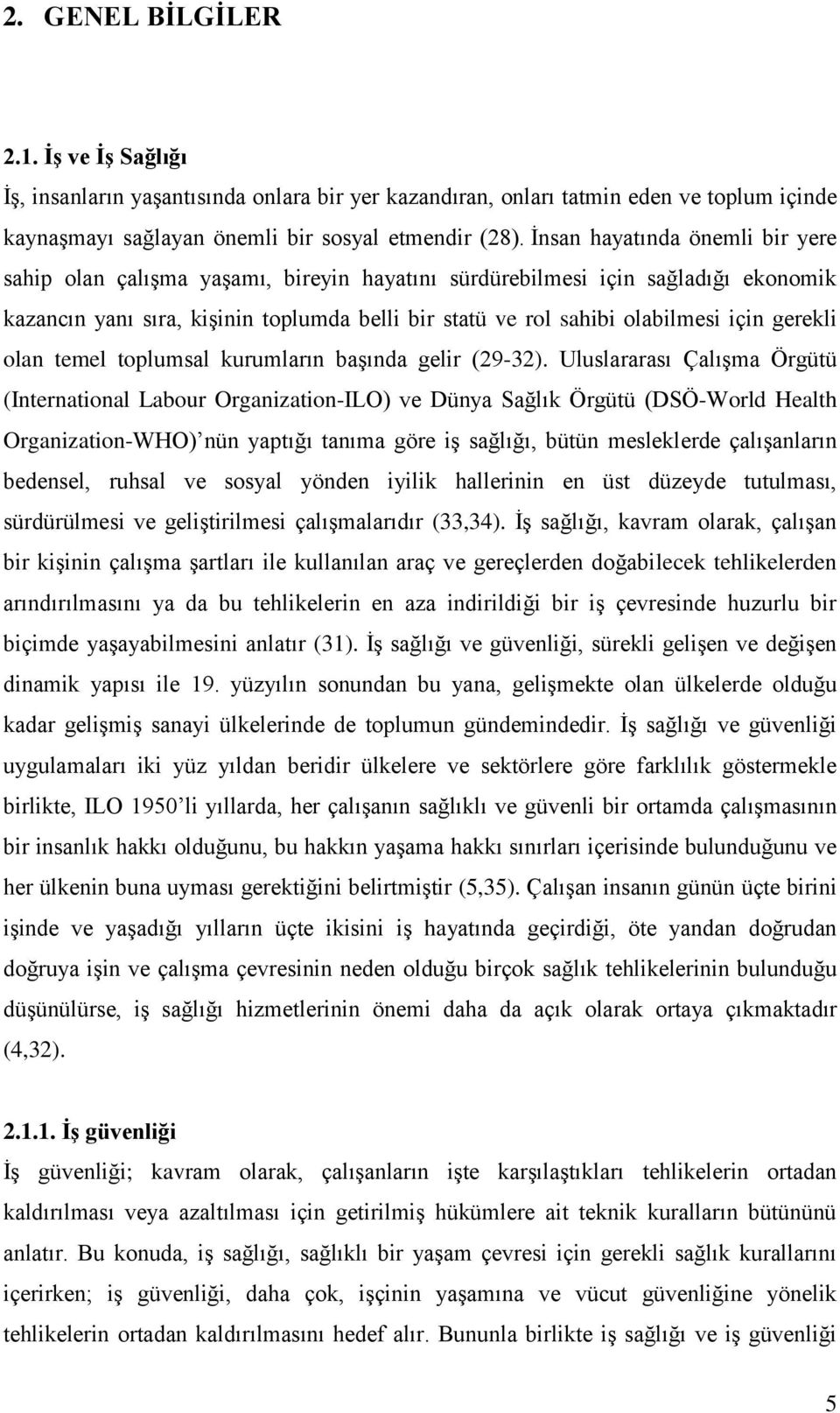 gerekli olan temel toplumsal kurumların başında gelir (29-32).