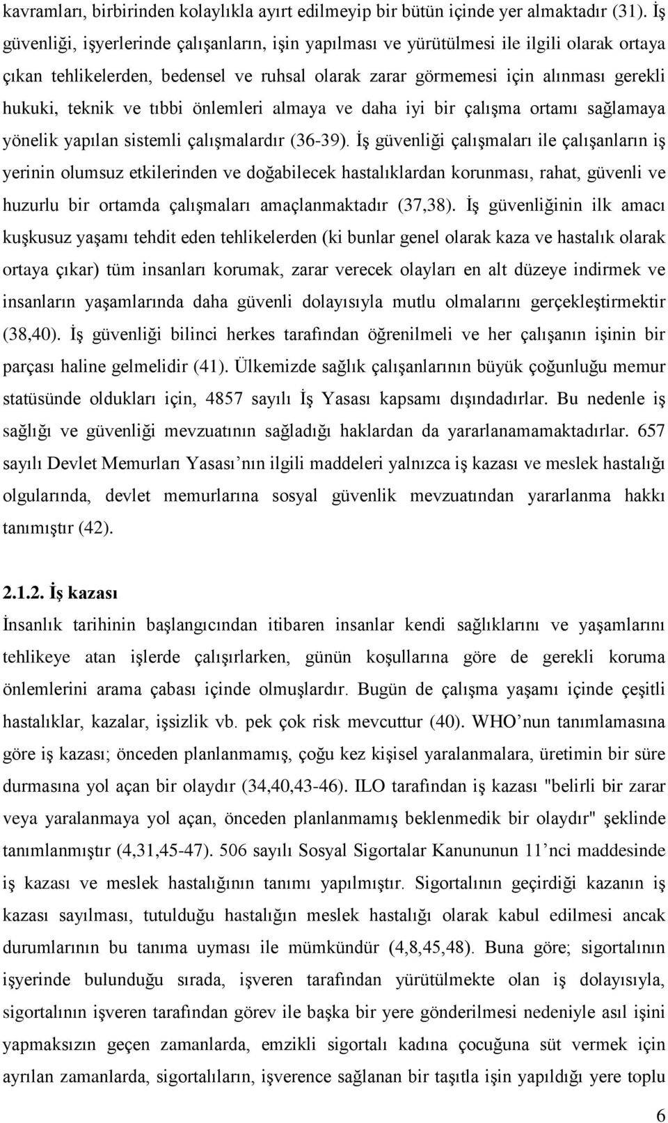 tıbbi önlemleri almaya ve daha iyi bir çalışma ortamı sağlamaya yönelik yapılan sistemli çalışmalardır (36-39).