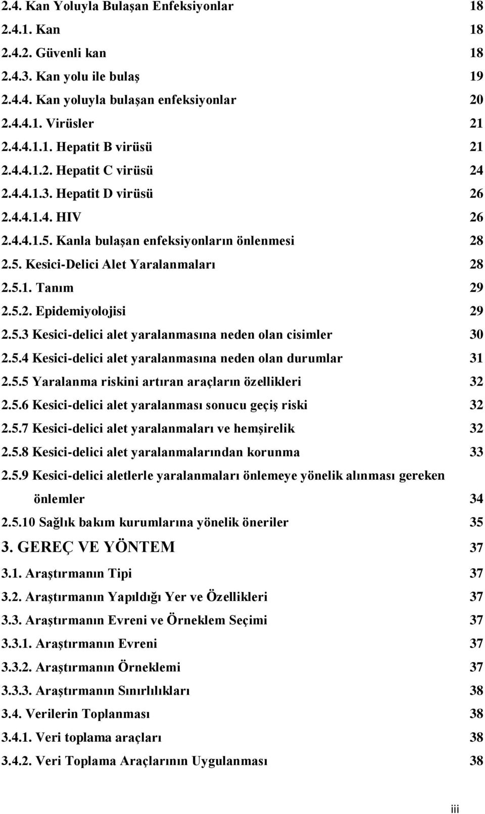 5.3 Kesici-delici alet yaralanmasına neden olan cisimler 30 2.5.4 Kesici-delici alet yaralanmasına neden olan durumlar 31 2.5.5 Yaralanma riskini artıran araçların özellikleri 32 2.5.6 Kesici-delici alet yaralanması sonucu geçiş riski 32 2.