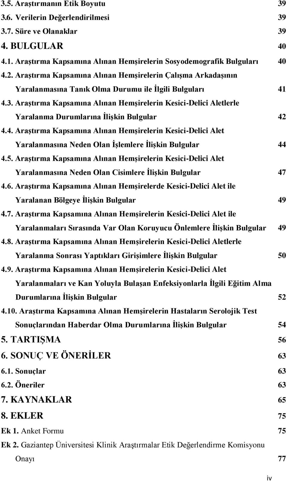 Araştırma Kapsamına Alınan Hemşirelerin Kesici-Delici Aletlerle Yaralanma Durumlarına İlişkin Bulgular 42