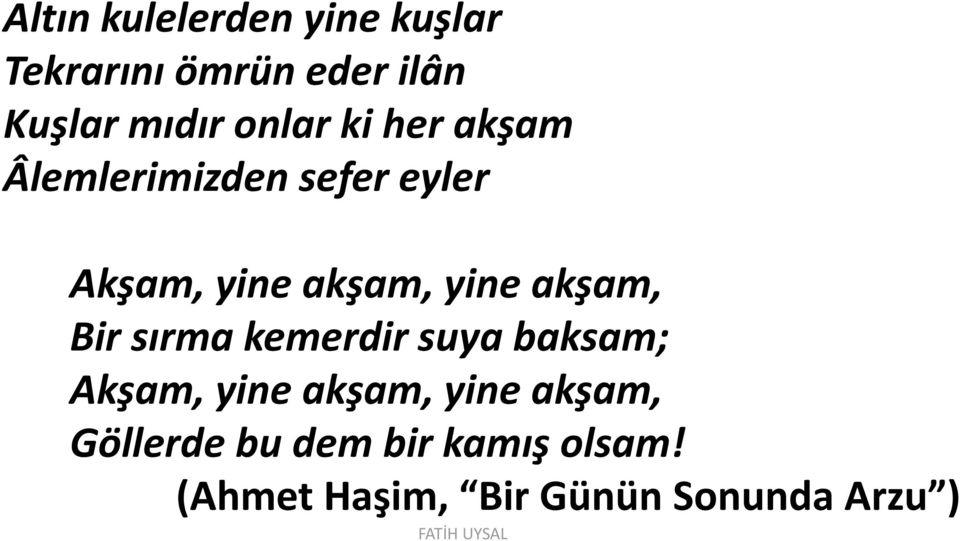 akşam, Bir sırma kemerdir suya baksam; Akşam, yine akşam, yine akşam,