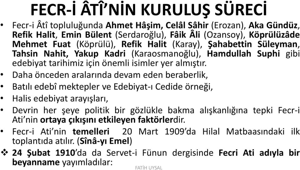 Daha önceden aralarında devam eden beraberlik, Batılı edebî mektepler ve Edebiyat-ı Cedide örneği, Halis edebiyat arayışları, Devrin her şeye politik bir gözlükle bakma alışkanlığına tepki Fecr-i