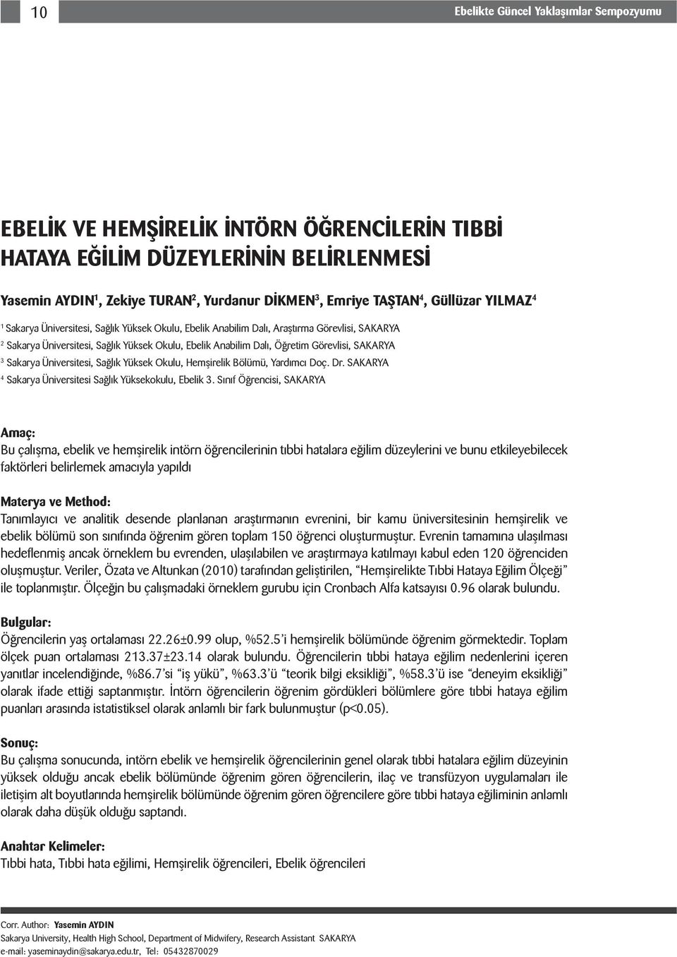 SAKARYA 3 Sakarya Üniversitesi, Sağlık Yüksek Okulu, Hemşirelik Bölümü, Yardımcı Doç. Dr. SAKARYA 4 Sakarya Üniversitesi Sağlık Yüksekokulu, Ebelik 3.