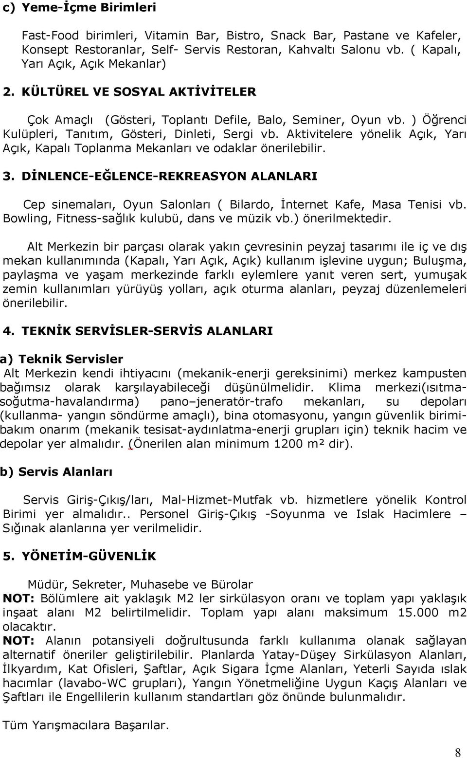 Aktivitelere yönelik Açık, Yarı Açık, Kapalı Toplanma Mekanları ve odaklar önerilebilir. 3.