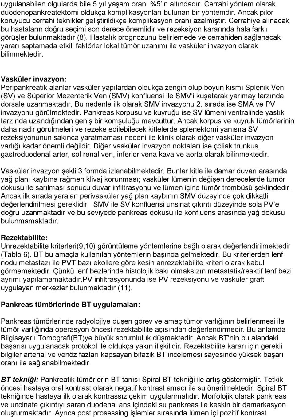 Cerrahiye alınacak bu hastaların doğru seçimi son derece önemlidir ve rezeksiyon kararında hala farklı görüşler bulunmaktadır (8).