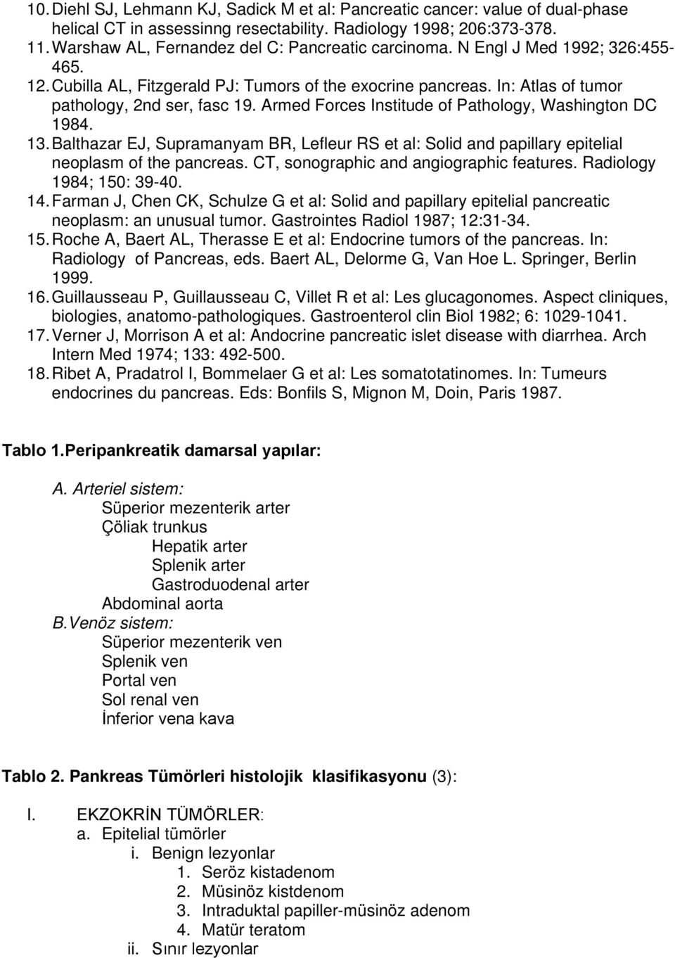 Armed Forces Institude of Pathology, Washington DC 1984. 13. Balthazar EJ, Supramanyam BR, Lefleur RS et al: Solid and papillary epitelial neoplasm of the pancreas.