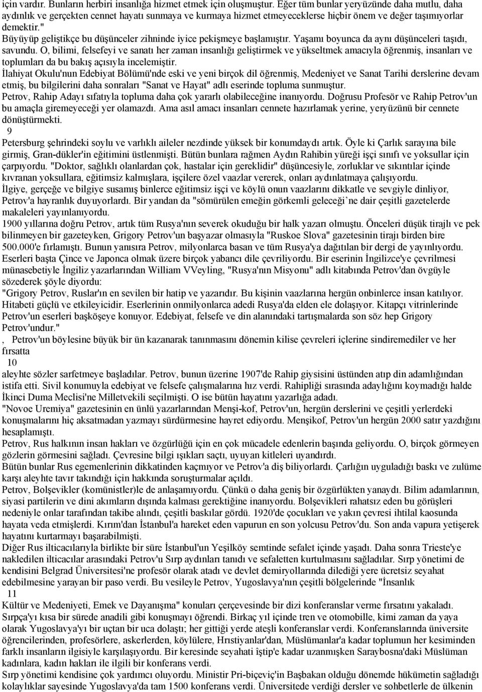 " Büyüyüp geliştikçe bu düşünceler zihninde iyice pekişmeye başlamıştır. Yaşamı boyunca da aynı düşünceleri taşıdı, savundu.