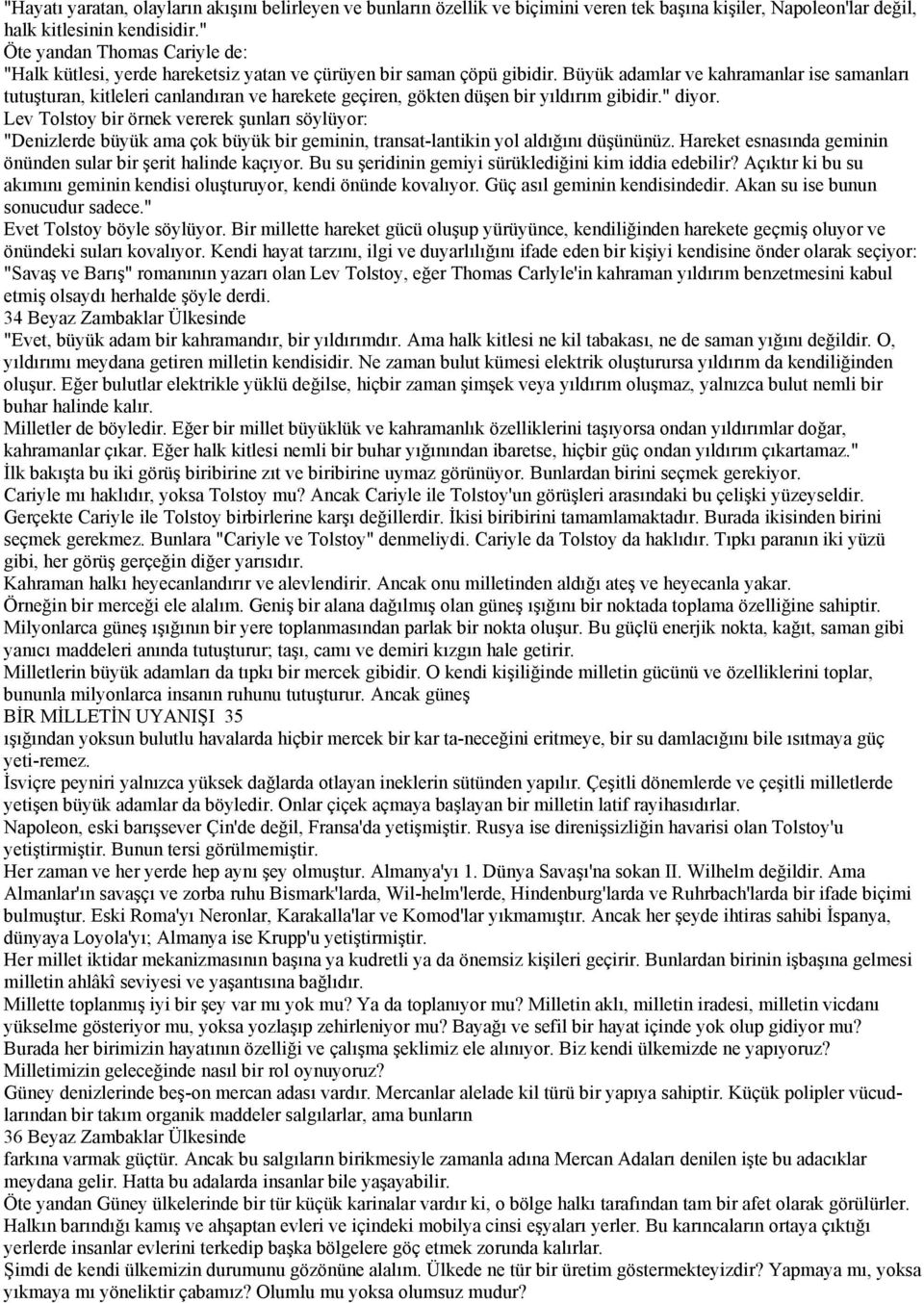 Büyük adamlar ve kahramanlar ise samanları tutuşturan, kitleleri canlandıran ve harekete geçiren, gökten düşen bir yıldırım gibidir." diyor.